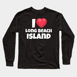 I love Long Beach Island Long Sleeve T-Shirt